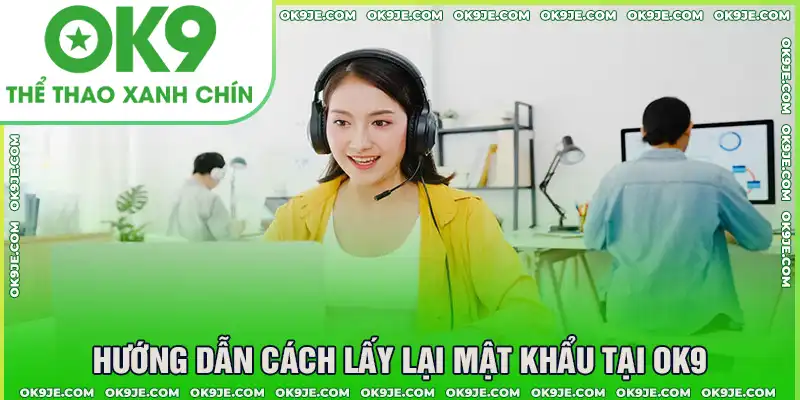 Hướng dẫn lấy lại mật khẩu OK9