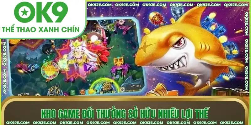 Kho game đổi thưởng sở hữu nhiều lợi thế Kho game đổi thưởng sở hữu nhiều lợi thế