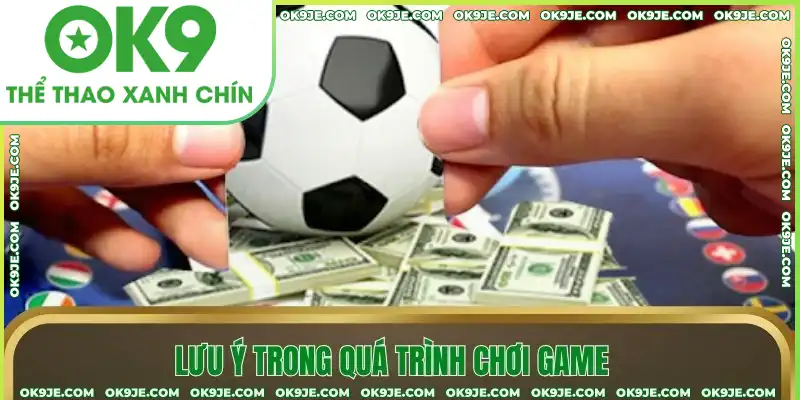 Lưu ý trong quá trình chơi game Lưu ý trong quá trình chơi game